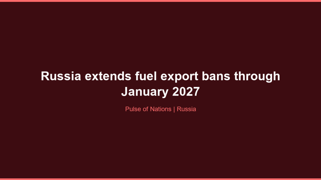 Russia extends fuel export bans through January 2027