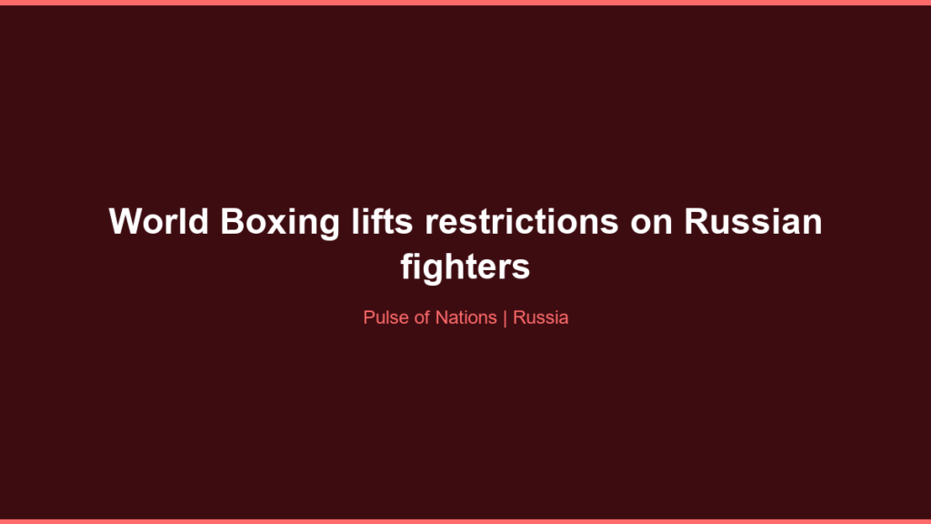 World Boxing lifts restrictions on Russian fighters