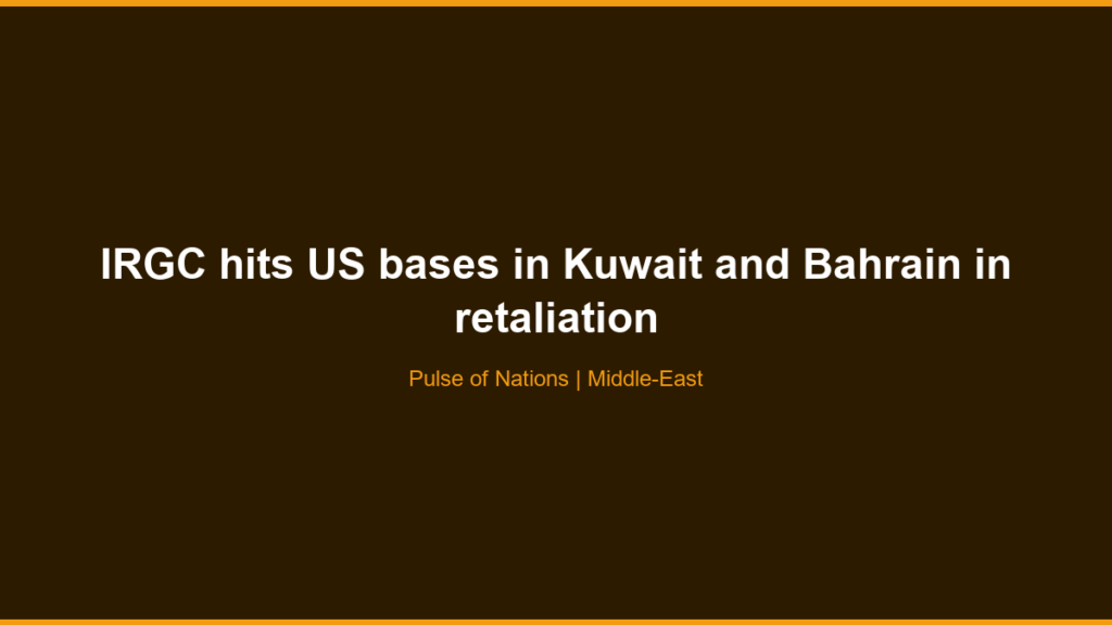 IRGC hits US bases in Kuwait and Bahrain in retaliation