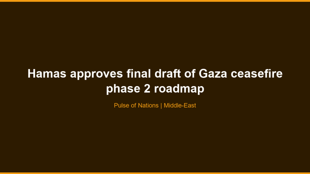 Hamas approves final draft of Gaza ceasefire phase 2 roadmap