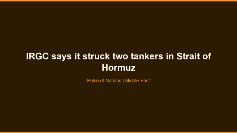 IRGC says it struck two tankers in Strait of Hormuz