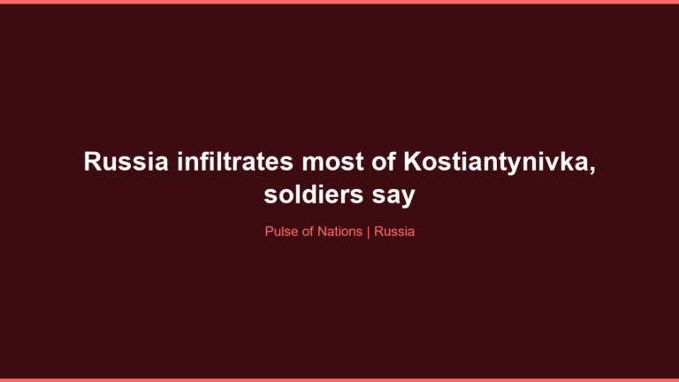 Russia infiltrates most of Kostiantynivka, soldiers say