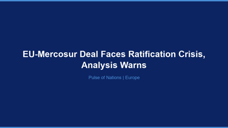 EU-Mercosur Deal Faces Ratification Crisis, Analysis Warns