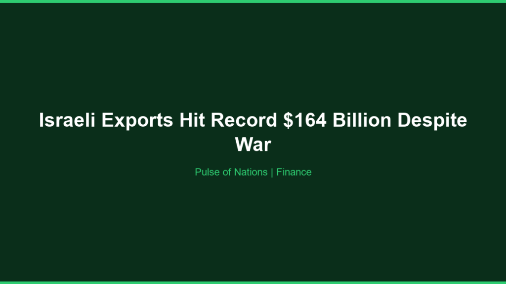 Israeli Exports Hit Record $164 Billion Despite War