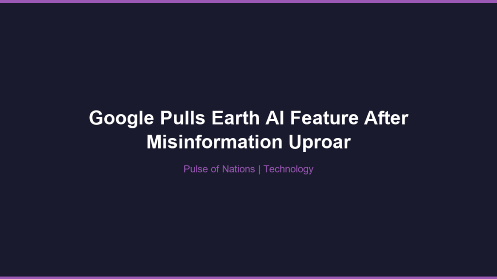 Google Pulls Earth AI Feature After Misinformation Uproar