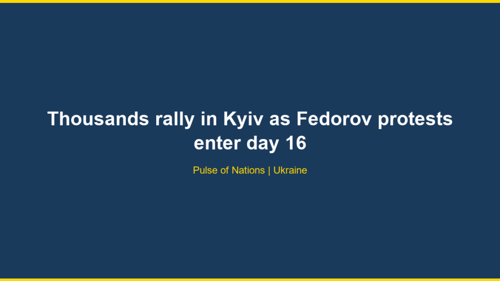 Thousands rally in Kyiv as Fedorov protests enter day 16