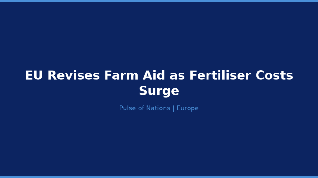 EU Revises Farm Aid as Fertiliser Costs Surge