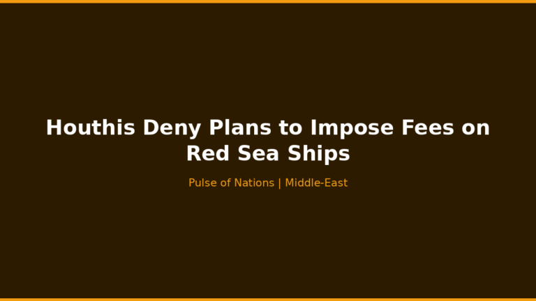 Houthis Deny Plans to Impose Fees on Red Sea Ships