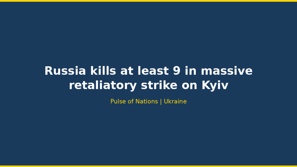 Russia kills at least 9 in massive retaliatory strike on Kyiv