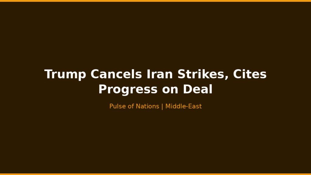 Trump Cancels Iran Strikes, Cites Progress on Deal