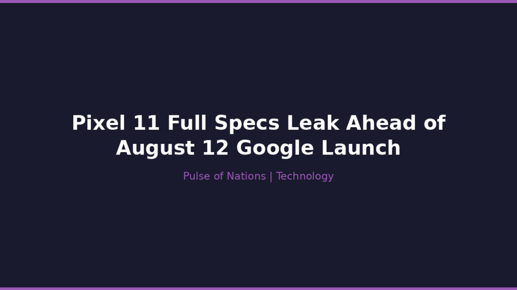 Pixel 11 Full Specs Leak Ahead of August 12 Google Launch
