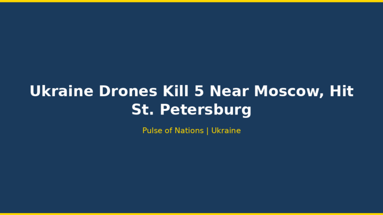 Ukraine Drones Kill 5 Near Moscow, Hit St. Petersburg