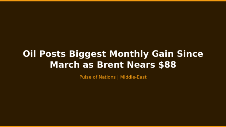 Oil Posts Biggest Monthly Gain Since March as Brent Nears $88