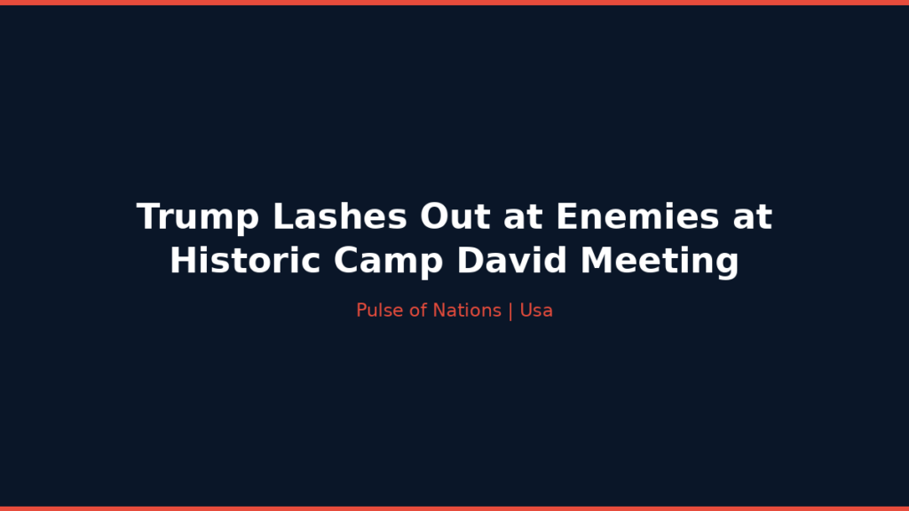 Trump Lashes Out at Enemies at Historic Camp David Meeting
