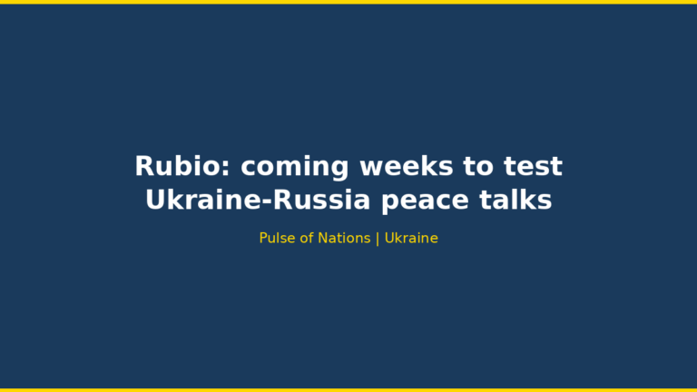 Rubio: coming weeks to test Ukraine-Russia peace talks