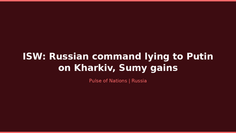 ISW: Russian command lying to Putin on Kharkiv, Sumy gains