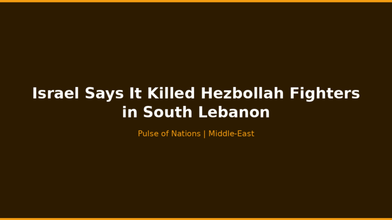 Israel Says It Killed Hezbollah Fighters in South Lebanon