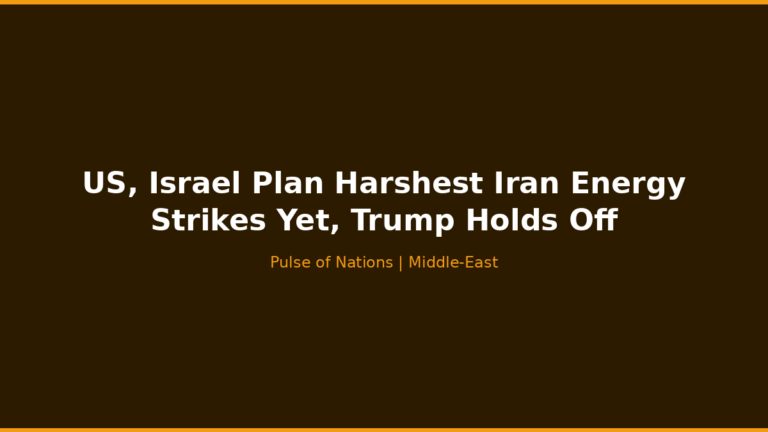 US, Israel Plan Harshest Iran Energy Strikes Yet, Trump Holds Off